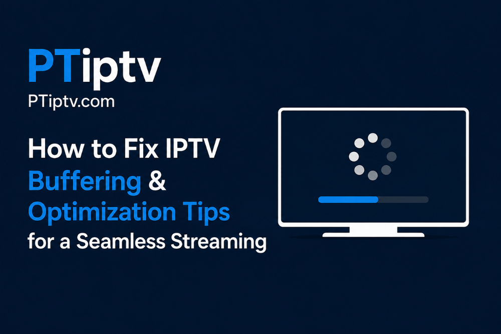 How to Fix IPTV Buffering & Optimization Tips for a Seamless Streaming