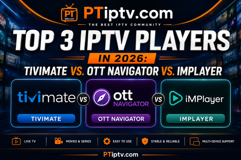 صوبلي صورة للمنتدى ب  PTiptv.com Top 3 IPTV Players in 2026: TiviMate vs. OTT Navigator vs. iMPlayer