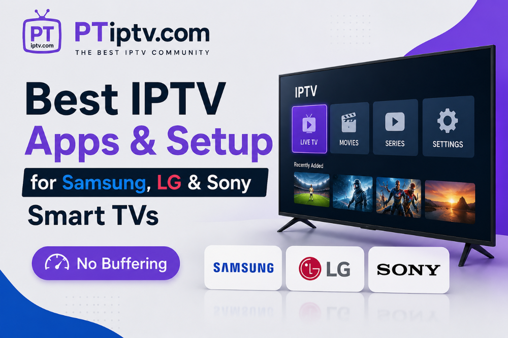 Best IPTV Apps & Setup for Samsung, LG & Sony Smart TVs (No Buffering)