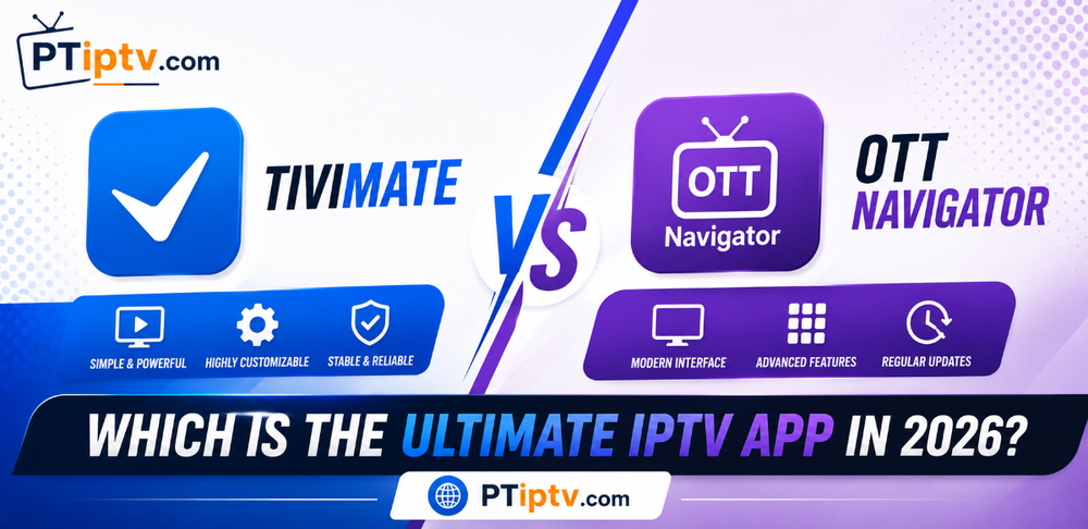 TiviMate vs OTT Navigator: Which Is the Ultimate IPTV App in 2026?