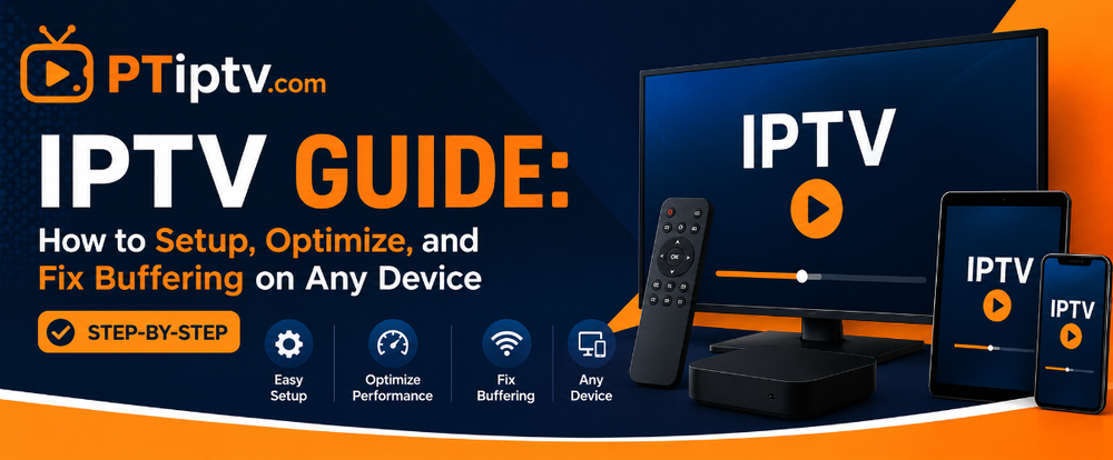 IPTV Guide: How to Setup, Optimize, and Fix Buffering on Any Device (Step-by-Step)